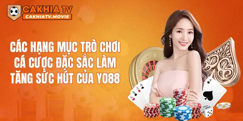 Các hạng mục trò chơi cá cược đặc sắc làm tăng sức hút của YO88