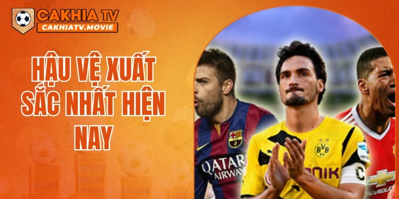 Hậu Vệ Xuất Sắc Nhất Hiện Nay