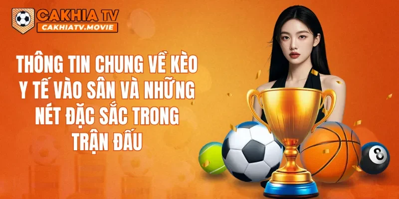 Thông tin chung về kèo y tế vào sân và những nét đặc sắc trong trận đấu