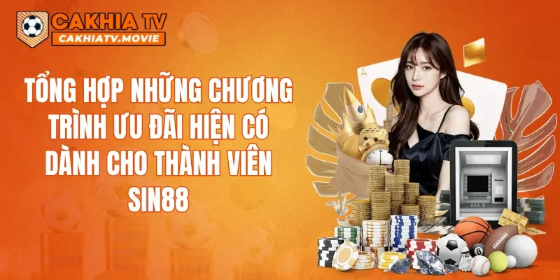 Tổng hợp những chương trình ưu đãi hiện có dành cho thành viên SIN88