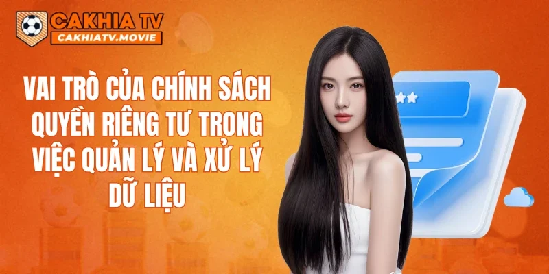 Vai trò của chính sách quyền riêng tư trong việc quản lý và xử lý dữ liệu