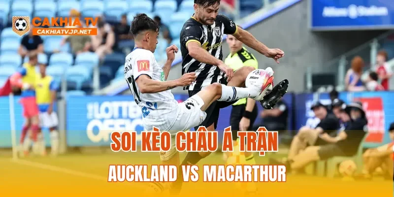Soi kèo Châu Á trận Auckland vs Macarthur