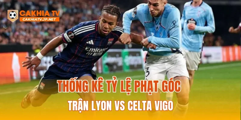 Thống kê tỷ lệ phạt góc trận Lyon vs Celta Vigo