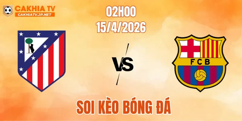 Atletico Madrid gặp Barcelona