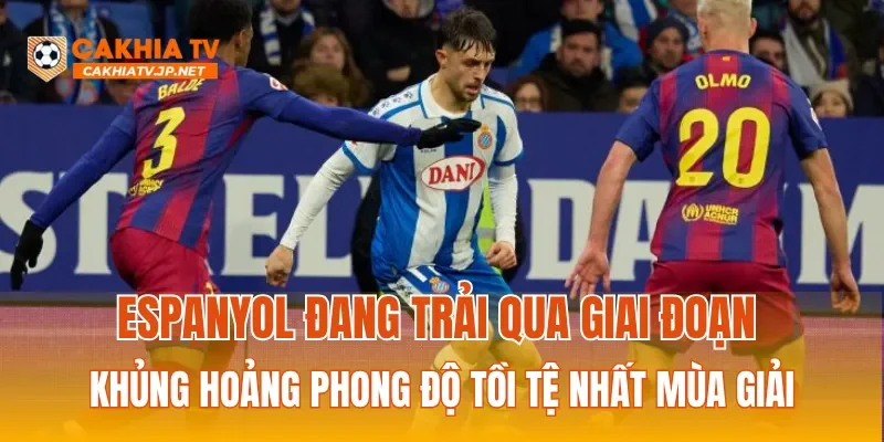 Espanyol đang trải qua giai đoạn khủng hoảng phong độ tồi tệ nhất mùa giải