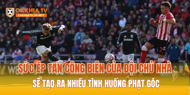 Sức ép tấn công biên của đội chủ nhà sẽ tạo ra nhiều tình huống phạt góc