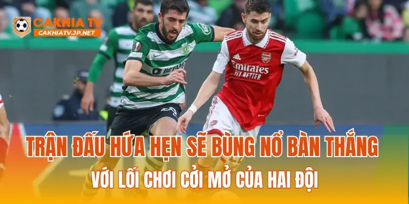 Trận đấu hứa hẹn sẽ bùng nổ bàn thắng với lối chơi cởi mở của hai đội