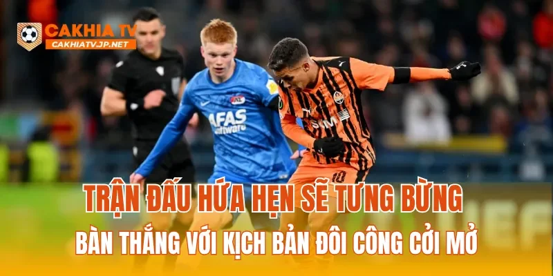 Trận đấu hứa hẹn sẽ tưng bừng bàn thắng với kịch bản đôi công cởi mở